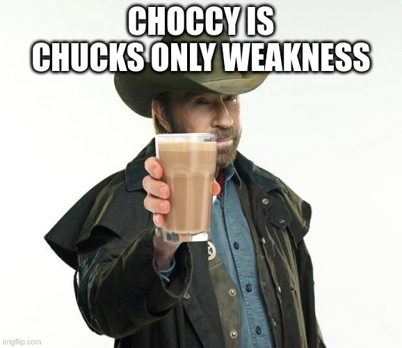 Chuck Norris Finger Meme | CHOCCY IS CHUCKS ONLY WEAKNESS | image tagged in memes,chuck norris finger,chuck norris | made w/ Imgflip meme maker