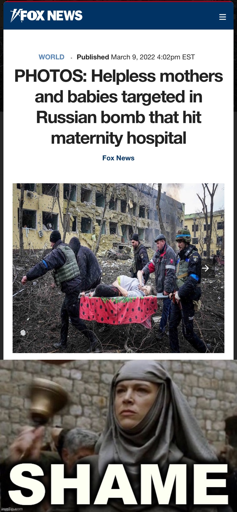 Eternal shame upon Putin for this unspeakable atrocity. (Bonus: Even FOX News got this one right!) | image tagged in russia bombs maternity ward,shame bell - game of thrones,russia,ukraine,ukrainian lives matter,war | made w/ Imgflip meme maker