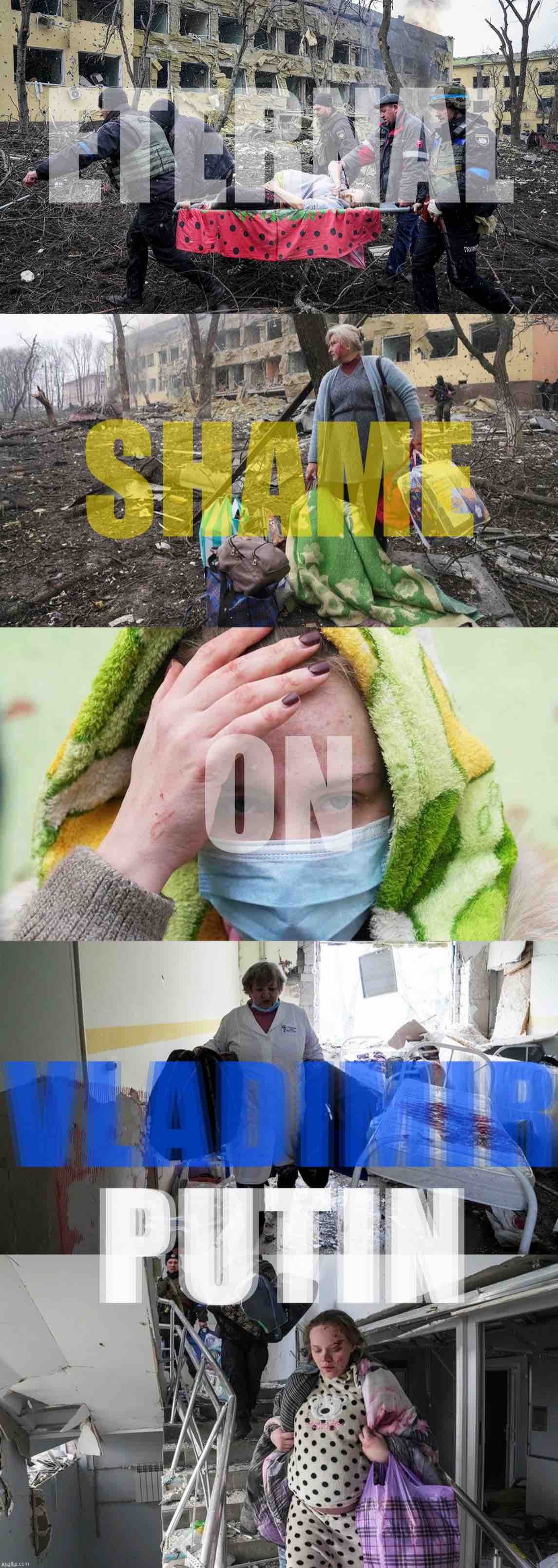 Russian thugs bomb a maternity hospital. | image tagged in eternal shame on vladimir putin,russia,ukraine,ukrainian lives matter,vladimir putin,shame | made w/ Imgflip meme maker
