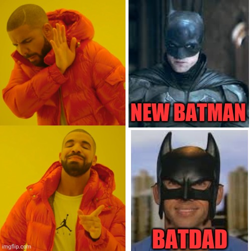 New against old | NEW BATMAN; BATDAD | image tagged in memes,drake hotline bling | made w/ Imgflip meme maker