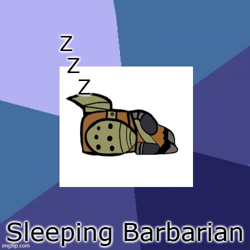 Sleepy | Z
  Z
     Z; Sleeping Barbarian | image tagged in memes,success kid | made w/ Imgflip meme maker