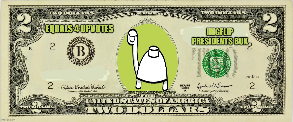 Should mine turtle be on the 2 dollar bill? | EQUALS 4 UPVOTES; IMGFLIP PRESIDENTS BUX; MINE TURTLE ATTORNEY AT LAW | image tagged in turtle,mine turtle,money,imgflip,president | made w/ Imgflip meme maker