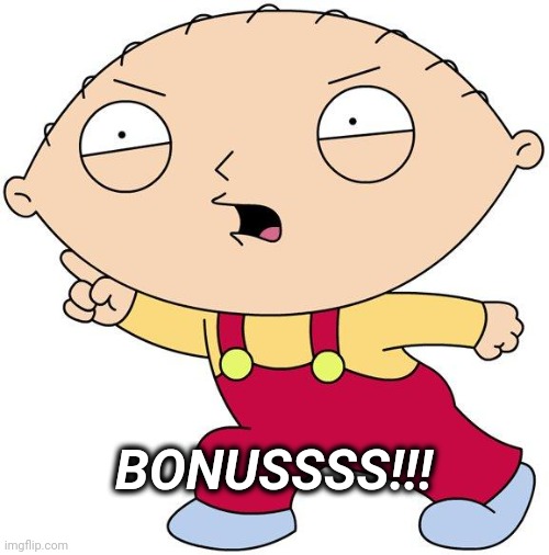 Bonus Check | BONUSSSS!!! | image tagged in stewie griffin | made w/ Imgflip meme maker