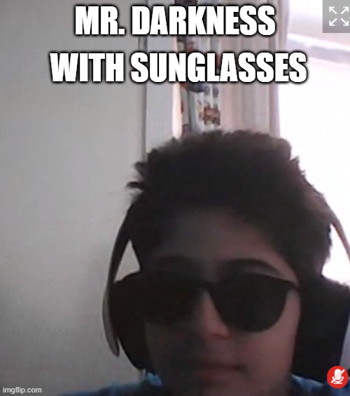 MR. DARKNESS; WITH SUNGLASSES | made w/ Imgflip meme maker