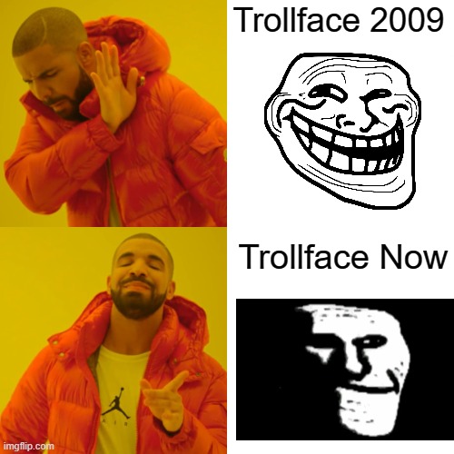 Drake Hotline Bling | Trollface 2009; Trollface Now | image tagged in memes,drake hotline bling | made w/ Imgflip meme maker