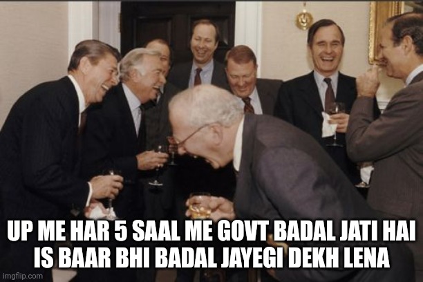Up election 2022 | UP ME HAR 5 SAAL ME GOVT BADAL JATI HAI
IS BAAR BHI BADAL JAYEGI DEKH LENA | image tagged in memes,laughing men in suits | made w/ Imgflip meme maker
