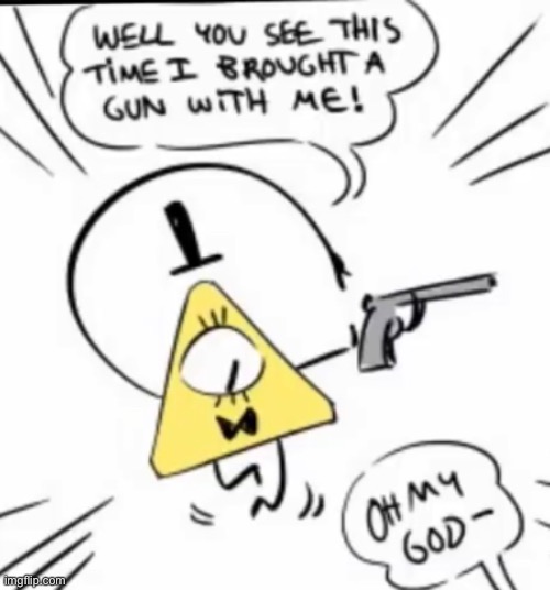 WHO THE FCK GAVE BILL A GUN | made w/ Imgflip meme maker
