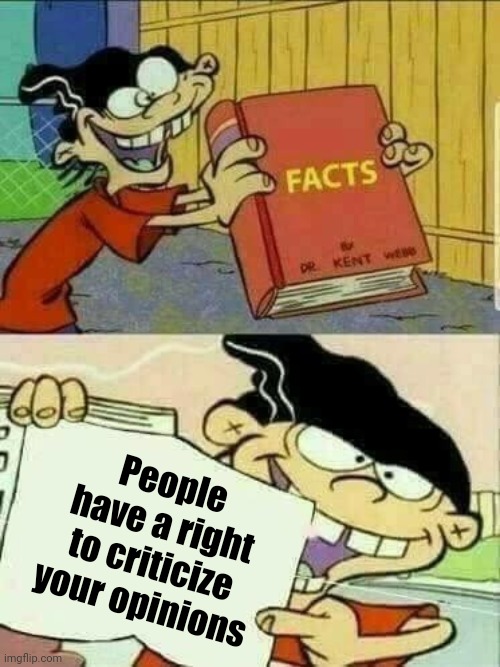 Double d facts book  | People have a right to criticize your opinions | image tagged in double d facts book | made w/ Imgflip meme maker