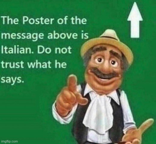 The poster above is Italian | image tagged in the poster above is italian | made w/ Imgflip meme maker
