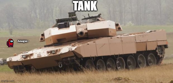 tank | TANK; Amogus~ | image tagged in tank | made w/ Imgflip meme maker