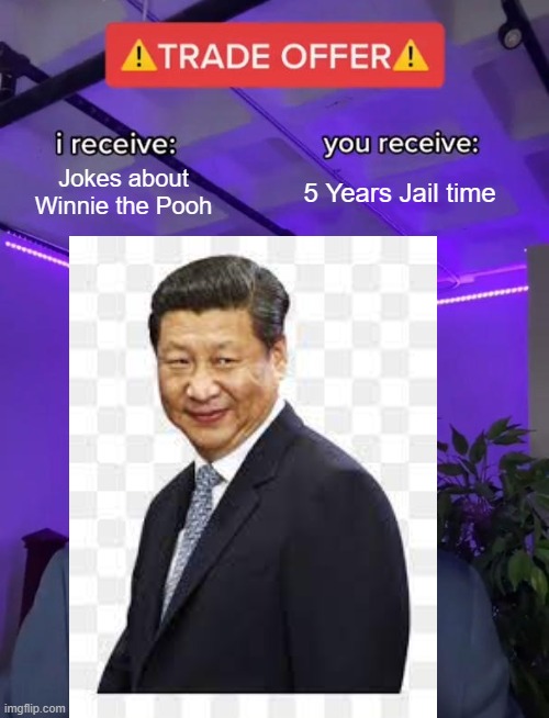 Xi Ping | Jokes about Winnie the Pooh; 5 Years Jail time | image tagged in winnie the pooh | made w/ Imgflip meme maker