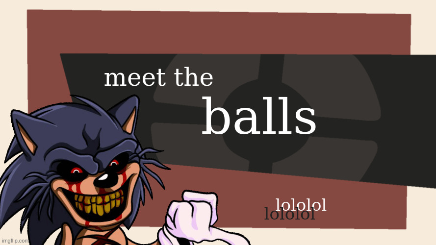 balls | balls; meet the; lololol; lololol | image tagged in tf2,meet the team,lord x,fnf | made w/ Imgflip meme maker