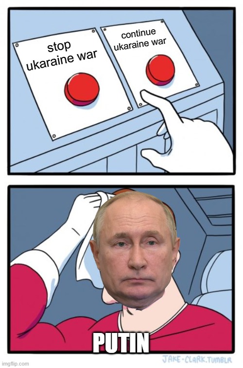 Stop this PUTIN | continue ukaraine war; stop ukaraine war; PUTIN | image tagged in memes,two buttons | made w/ Imgflip meme maker