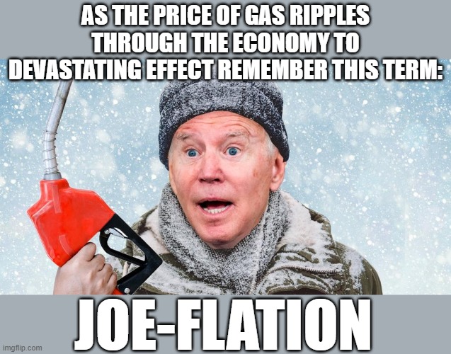 The stickers on the pumps don't lie: "I DID THAT" says Joe | AS THE PRICE OF GAS RIPPLES THROUGH THE ECONOMY TO DEVASTATING EFFECT REMEMBER THIS TERM:; JOE-FLATION | image tagged in gas pump joe | made w/ Imgflip meme maker