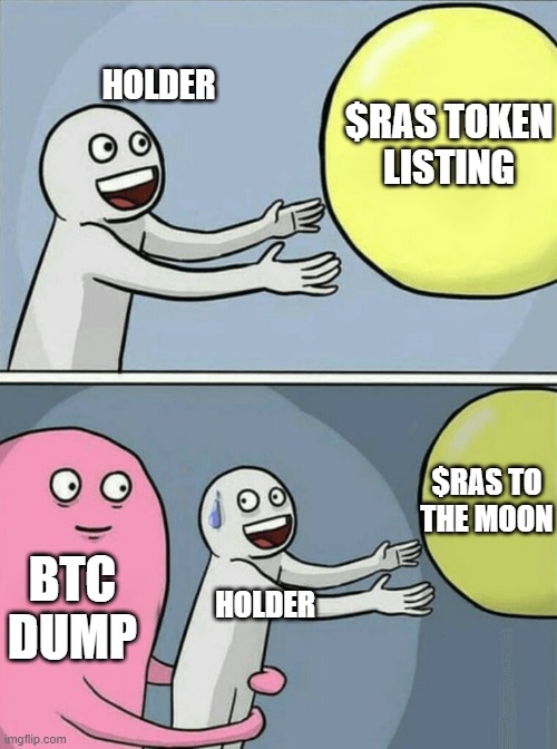 Running Away Balloon Meme | HOLDER; $RAS TOKEN
LISTING; $RAS TO
THE MOON; BTC DUMP; HOLDER | image tagged in memes,running away balloon | made w/ Imgflip meme maker