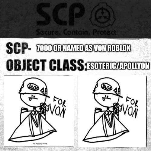 SCP 7000 (Von Roblox) | 7000 OR NAMED AS VON ROBLOX; ESOTERIC/APOLLYON | image tagged in scp label template apollyon | made w/ Imgflip meme maker