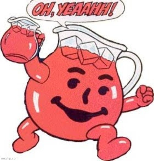 Kool aid oh yeah | image tagged in kool aid oh yeah | made w/ Imgflip meme maker