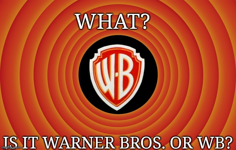 WB or Warner Bros. | WHAT? IS IT WARNER BROS. OR WB? | image tagged in looney tunes background blank | made w/ Imgflip meme maker
