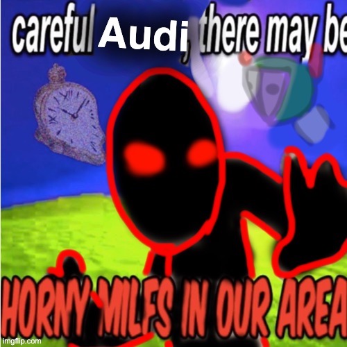 Can I have mod now | image tagged in careful audi | made w/ Imgflip meme maker