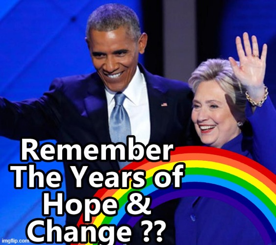 Hope And Change - Who Ever Bought that ?? | image tagged in obama,clinton,hope and change | made w/ Imgflip meme maker