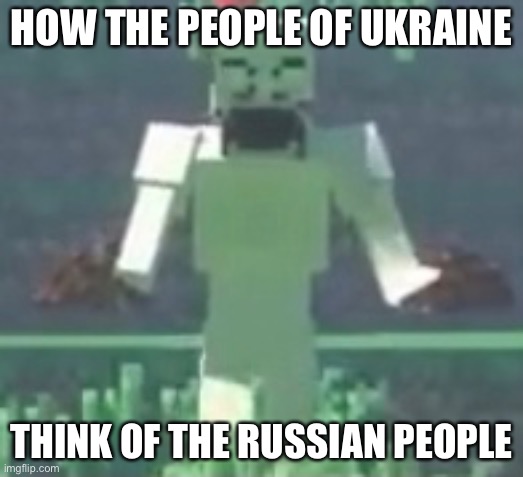 The Ukrainians opinion | HOW THE PEOPLE OF UKRAINE; THINK OF THE RUSSIAN PEOPLE | image tagged in funny | made w/ Imgflip meme maker