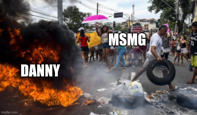 lol | MSMG; DANNY | image tagged in crowd blowing up something | made w/ Imgflip meme maker