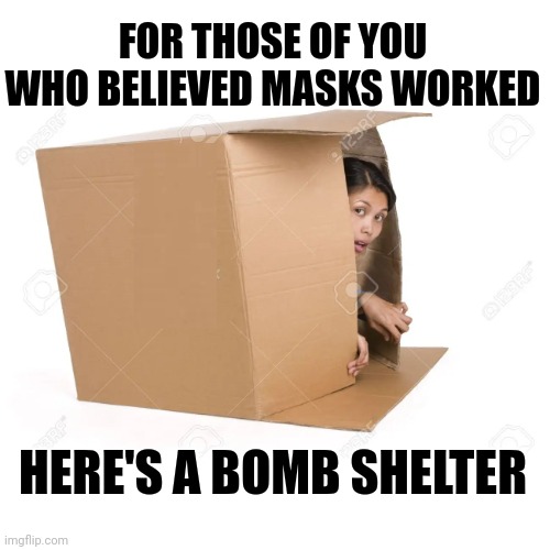 For Those Of You Who Believed Masks Worked |  FOR THOSE OF YOU WHO BELIEVED MASKS WORKED; HERE'S A BOMB SHELTER | image tagged in wear a mask,face mask,horse,crap | made w/ Imgflip meme maker