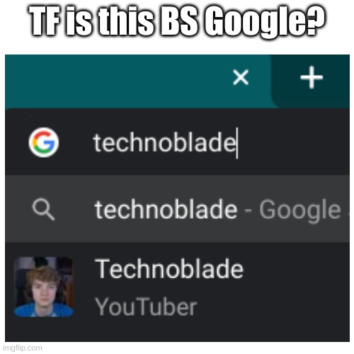 Search it up pls. | TF is this BS Google? | image tagged in technoblade,tommyinnit,google search,why google | made w/ Imgflip meme maker