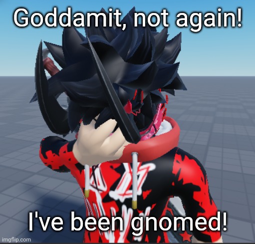 Goddamit, not again! I've been gnomed! | image tagged in cailin facepalm | made w/ Imgflip meme maker