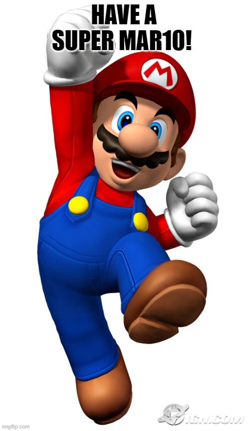 Super Mar10 | HAVE A SUPER MAR10! | image tagged in super mario,march | made w/ Imgflip meme maker