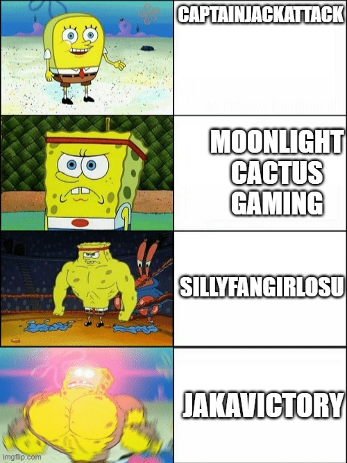 funky friday youtubers | CAPTAINJACKATTACK; MOONLIGHT CACTUS GAMING; SILLYFANGIRLOSU; JAKAVICTORY | image tagged in increasingly buff spongebob | made w/ Imgflip meme maker