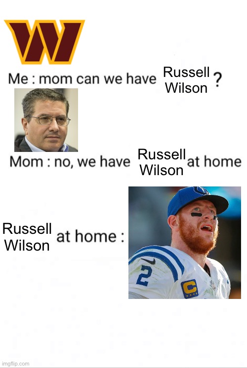 Commander Carson | Russell Wilson; Russell Wilson; Russell Wilson | image tagged in can we have no we have at home at home | made w/ Imgflip meme maker