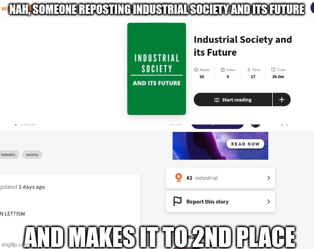 dont report him tho | NAH, SOMEONE REPOSTING INDUSTRIAL SOCIETY AND ITS FUTURE; AND MAKES IT TO 2ND PLACE | image tagged in industrial,meme | made w/ Imgflip meme maker
