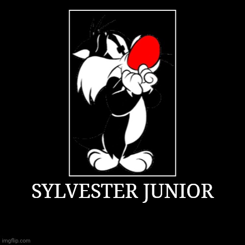 Sylvester Junior | SYLVESTER JUNIOR | | image tagged in demotivationals,looney tunes,sylvester junior | made w/ Imgflip demotivational maker