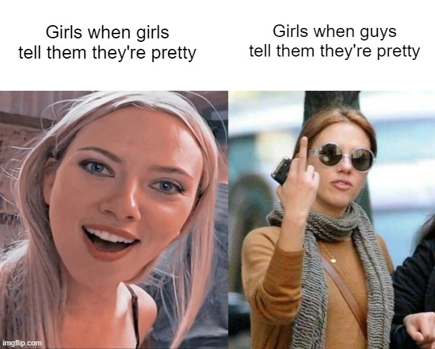 Stick it, perv | Girls when guys tell them they're pretty; Girls when girls tell them they're pretty | made w/ Imgflip meme maker