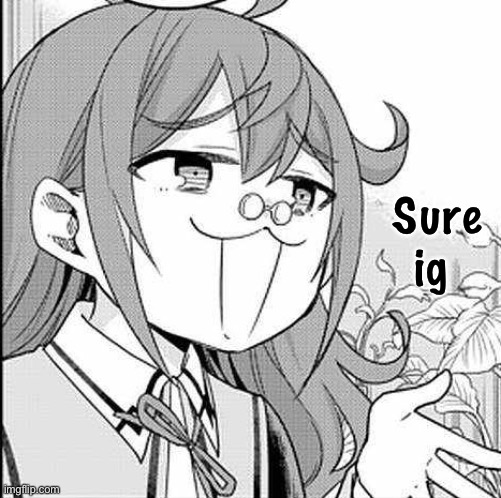 Sure ig | made w/ Imgflip meme maker