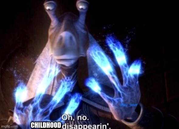 mesa disapearing | CHILDHOOD | image tagged in mesa disapearing | made w/ Imgflip meme maker