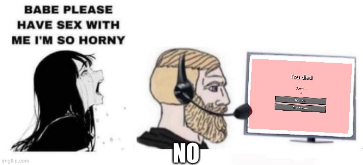 Babe please stop | NO | image tagged in babe please stop | made w/ Imgflip meme maker