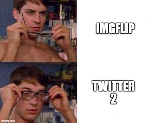 Spiderman Glasses | IMGFLIP; TWITTER 2 | image tagged in spiderman glasses | made w/ Imgflip meme maker
