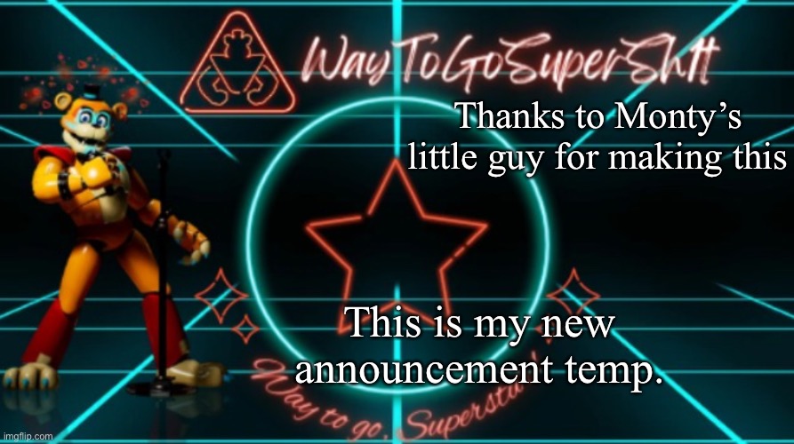 I love it. | Thanks to Monty’s little guy for making this; This is my new announcement temp. | image tagged in way to go superstar,announcement,temp | made w/ Imgflip meme maker