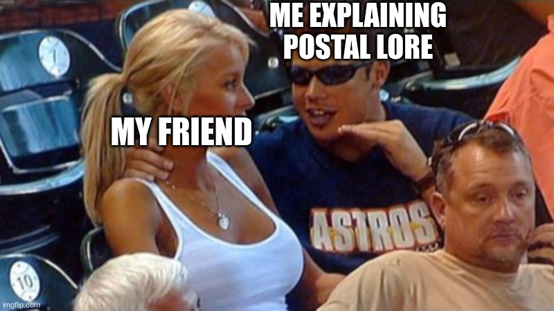 postal lore | ME EXPLAINING POSTAL LORE; MY FRIEND | image tagged in bro explaining | made w/ Imgflip meme maker