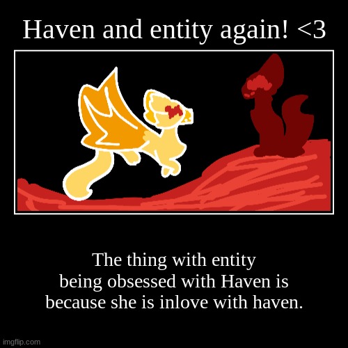 More Haven and Entity. | image tagged in funny,demotivationals | made w/ Imgflip demotivational maker