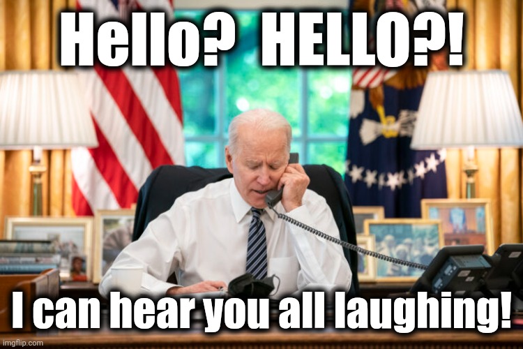 Hello?  HELLO?! I can hear you all laughing! | made w/ Imgflip meme maker