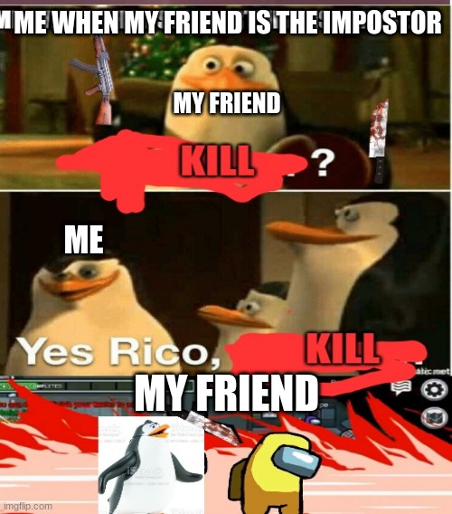 This is a remake of a meme i like op in comment |  ME WHEN MY FRIEND IS THE IMPOSTOR; MY FRIEND; ME; MY FRIEND | image tagged in remake,kaboom yes rico kaboom | made w/ Imgflip meme maker