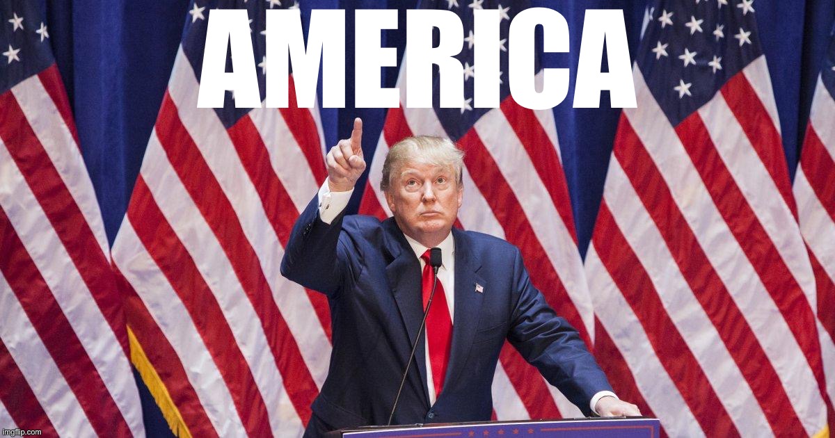 donald trump america number 1 | AMERICA | image tagged in donald trump america number 1 | made w/ Imgflip meme maker