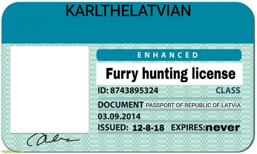 furry hunting license | KARLTHELATVIAN PASSPORT OF REPUBLIC OF LATVIA | image tagged in furry hunting license | made w/ Imgflip meme maker