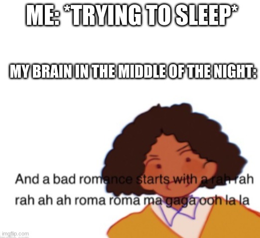 ME: *TRYING TO SLEEP*; MY BRAIN IN THE MIDDLE OF THE NIGHT: | made w/ Imgflip meme maker