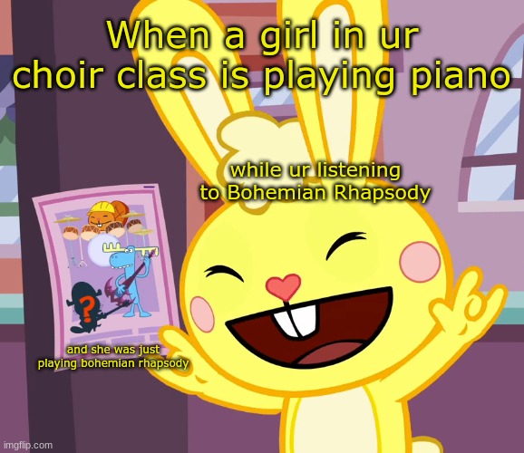 Me rn | When a girl in ur choir class is playing piano; while ur listening to Bohemian Rhapsody; and she was just playing bohemian rhapsody | image tagged in cuddles rock out finger sign htf | made w/ Imgflip meme maker