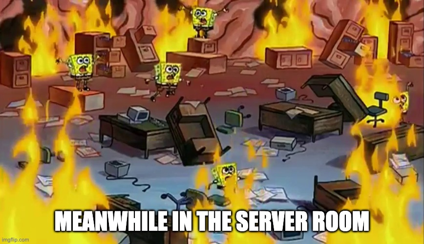 MEANWHILE IN THE SERVER ROOM | made w/ Imgflip meme maker