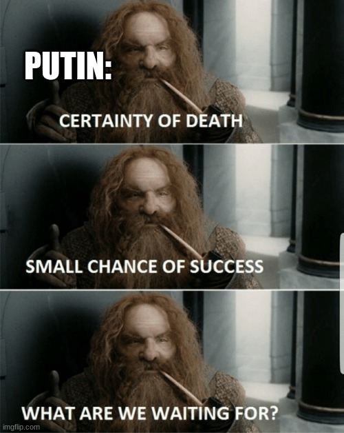 lets goooo | PUTIN: | image tagged in lord of the rings | made w/ Imgflip meme maker